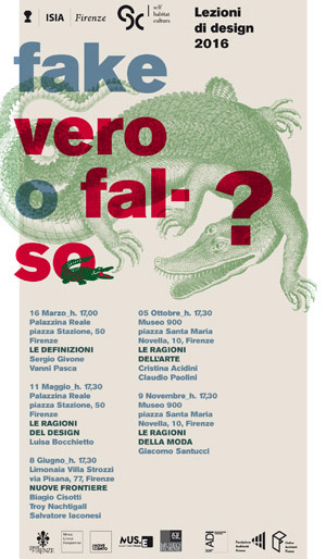 Lezioni di design V - FAKE VERO O FALSO?, 16 MAR. | 11 MAY | 08 JUN. | 05 OCT. | 09 NOV. 2016, Varie sedi - Firenze