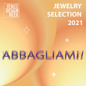 Jewelry VDW Selection 2021. Abbagliami! | Segreteria Venice Design Week - Venezia