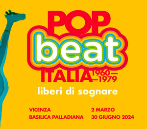 POP/BEAT - Italia 1960-1979. Liberi di Sognare | Basilica Palladiana, Piazza dei Signori - 36100 Vicenza